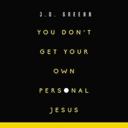 You Don't Get Your Own Personal Jesus