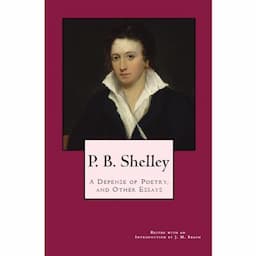 P. B. Shelley: A Defense of Poetry, and Other Essays