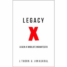 Legacy X: A Gen X Midlife Manifesto