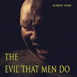 The Evil That Men Do