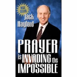 Prayer Is Invading the Impossible