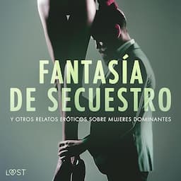 Fantas&iacute;a de secuestro y otros relatos er&oacute;ticos sobre mujeres dominantes