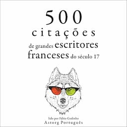 500 cita&ccedil;&otilde;es dos grandes escritores franceses do s&eacute;culo XVII