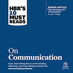 HBR's 10 Must Reads on Communication (With Featured Article &quot;The Necessary Art of Persuasion,&quot; by Jay A. Conger)