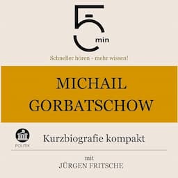 Michail Gorbatschow - Kurzbiografie kompakt