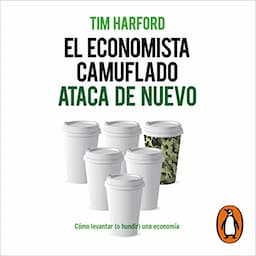 El economista camuflado ataca de nuevo [The Undercover Economist Strikes Back]