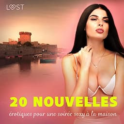 20 nouvelles &eacute;rotiques pour une soir&eacute;e sexy &agrave; la maison