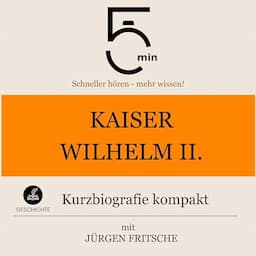 Kaiser Wilhelm II. - Kurzbiografie kompakt