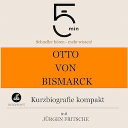 Otto von Bismarck - Kurzbiografie kompakt