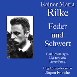 Rainer Maria Rilke - Feder und Schwert. F&uuml;nf Erz&auml;hlungen