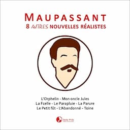 Maupassant: 8 autres nouvelles r&eacute;alistes [Maupassant: 8 Other Realistic Short Stories]