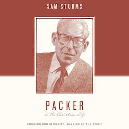 Packer on the Christian Life