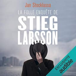 La folle enqu&ecirc;te de Stieg Larsson. Aux origines de Millenium