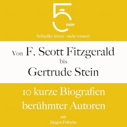 Von F. Scott Fitzgerald bis Gertrude Stein - 10 kurze Biografien ber&uuml;hmter Autoren