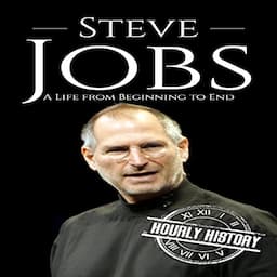 Steve Jobs: A Life from Beginning to End