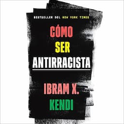 C&oacute;mo ser antirracista [How to Be Antiracist]