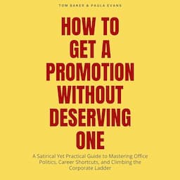 How to Get a Promotion Without Deserving One