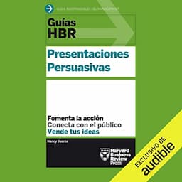 Gu&iacute;as HBR: Presentaciones Persuasivas (Narraci&oacute;n en Castellano) [HBR Guides: Persuasive Presentations]