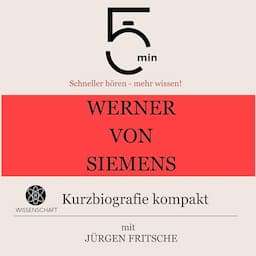 Werner von Siemens - Kurzbiografie kompakt