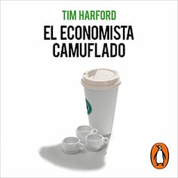 El economista camuflado (edici&oacute;n revisada y actualizada) [The Undercover Economist]