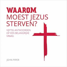 Waarom moest Jezus sterven? [Why Did Jesus Have to Die?]