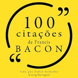 100 cita&ccedil;&otilde;es de Francis Bacon