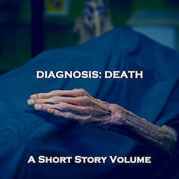 A Diagnosis of Death - A Short Story Volume