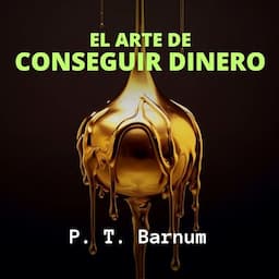 El Arte de Conseguir Dinero [The Art of Money Getting]