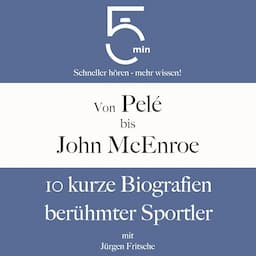 Von Pel&eacute; bis John McEnroe - 10 kurze Biografien ber&uuml;hmter Sportler