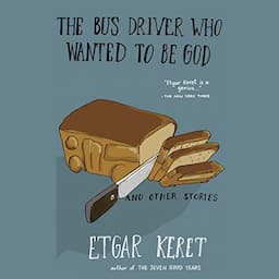 The Bus Driver Who Wanted to Be God &amp; Other Stories