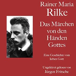 Rainer Maria Rilke - Das M&auml;rchen von den H&auml;nden Gottes