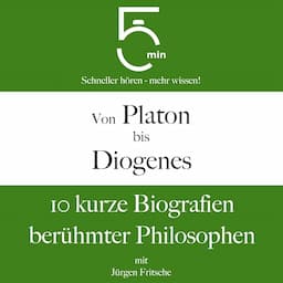 Von Platon bis Diogenes - 10 kurze Biografien ber&uuml;hmter Philosophen