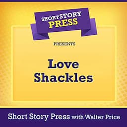 Short Story Press Presents Love Shackles