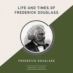 Life and Times of Frederick Douglass (AmazonClassics Edition)