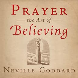 Prayer: The Art of Believing