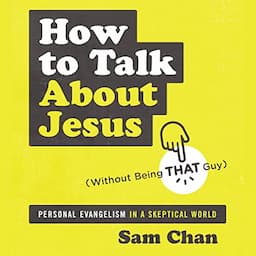 How to Talk About Jesus (Without Being That Guy)