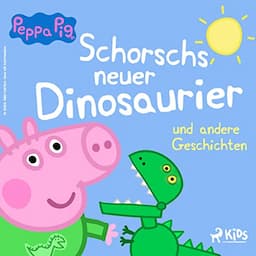 Peppa Wutz - Schorschs neuer Dinosaurier und andere Geschichten