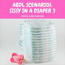 ABDL Scenarios: Sissy in a Diaper 3