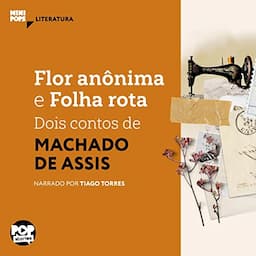 Flor An&ocirc;nima e Folha Rota. Dois Contos de Machado de Assis