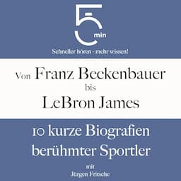 Von Franz Beckenbauer bis LeBron James - 10 kurze Biografien ber&uuml;hmter Sportler