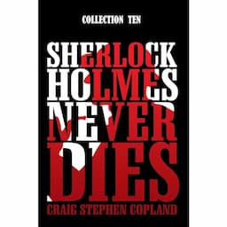 Sherlock Holmes Never Dies - Collection Ten