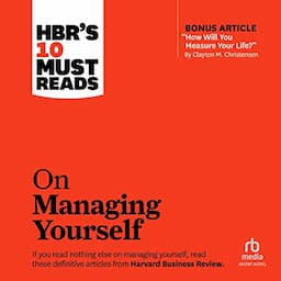 HBR's 10 Must Reads on Managing Yourself (With Bonus Article &quot;How Will You Measure Your Life?&quot; by Clayton M. Christensen)