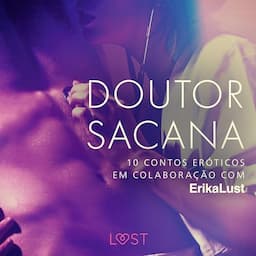 Doutor sacana: 10 contos er&oacute;ticos em colabora&ccedil;&atilde;o com Erika Lust [Slutty Doctor: 10 Erotic Stories in Collaboration with Erika Lust]