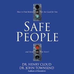 Safe People: How to Find Relationships That Are Good for You and Avoid Those That Aren't