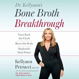 Dr. Kellyann's Bone Broth Breakthrough