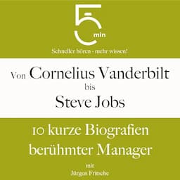 Von Cornelius Vanderbilt bis Steve Jobs - 10 kurze Biografien ber&uuml;hmter Manager