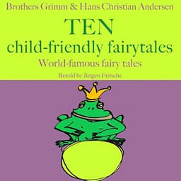 Brothers Grimm and Hans Christian Andersen - Ten child-friendly fairytales