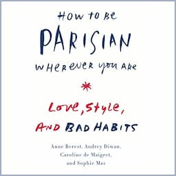 How to Be Parisian Wherever You Are