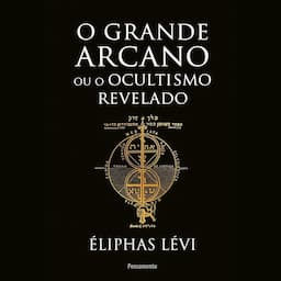 O Grande Arcano ou o Ocultismo Revelado [The Great Secret or Occultism Unveiled]