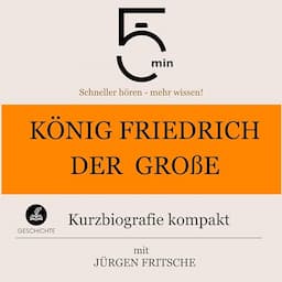 K&ouml;nig Friedrich der Gro&szlig;e - Kurzbiografie kompakt